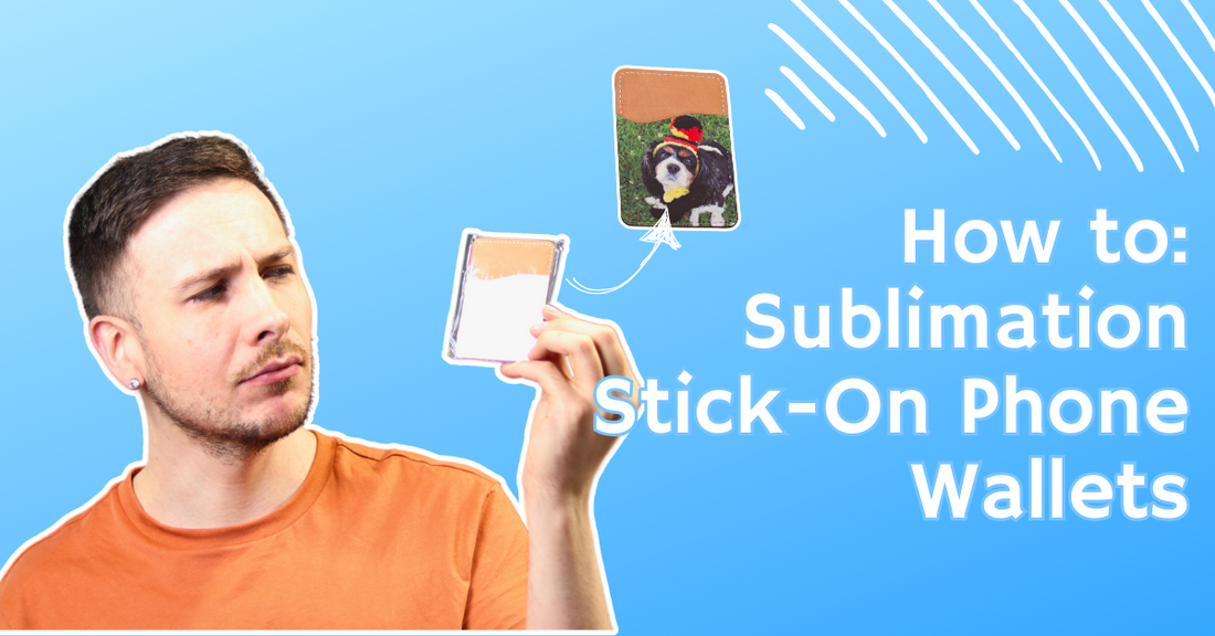 How I Sublimate Stick-On Phone Wallets