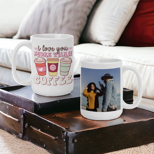 Personalized I Love You More Than Coffee Quote with Your Photo - Custom 15oz Coffee Mug with Picture