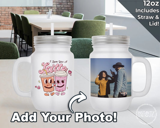 I Love You a Latte Valentines Day Design with Your Photo - 12oz Frosted Glass Mason Jar with Lid and Straw